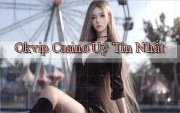 okvip casino uy tín nhất