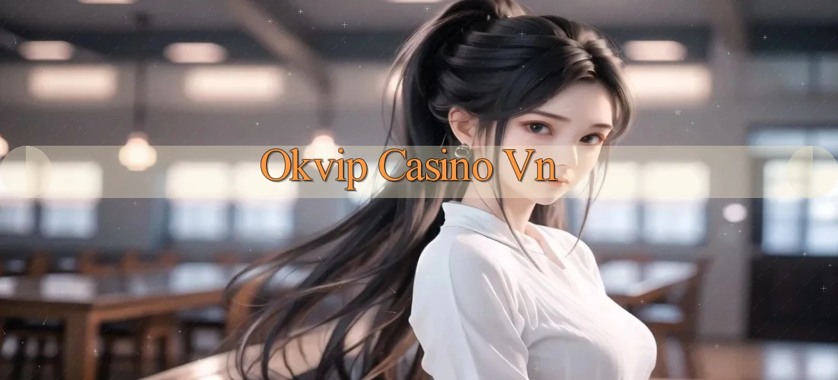 okvip   Nền Tảng Game   Link Chính Thức Mới