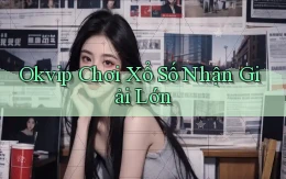 okvip  Chơi xổ số nhận giải lớn