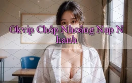 okvip chớp nhoáng nạp nhanh