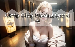 okvip chớp nhoáng quy đổi