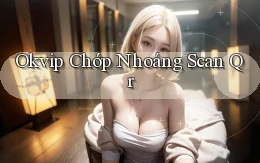 okvip chớp nhoáng scan qr