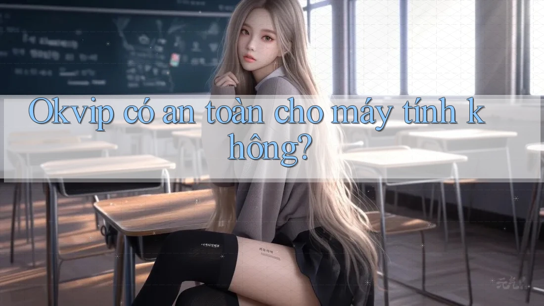 Okvip có an toàn cho máy tính không?