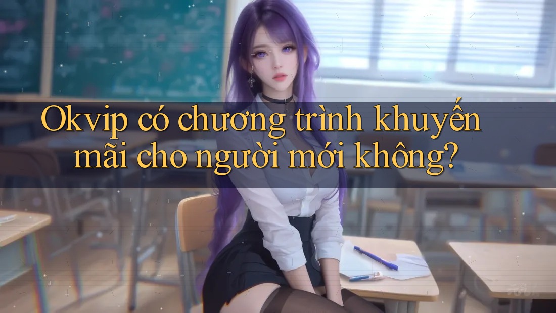 Okvip có chương trình khuyến mãi cho người mới không?