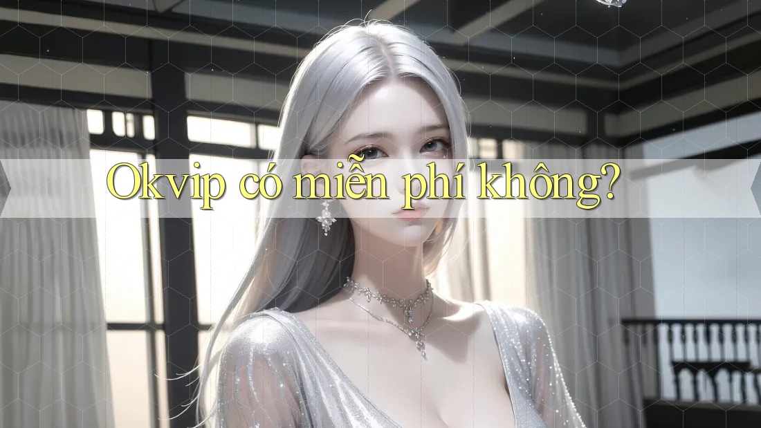 Okvip có miễn phí không?