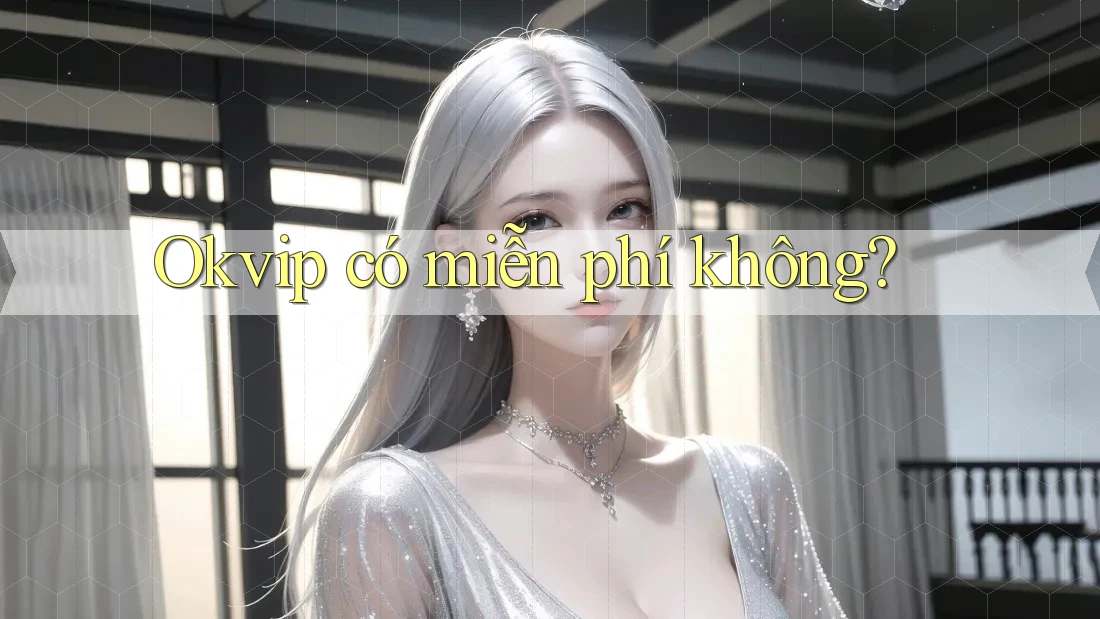Okvip có miễn phí không?
