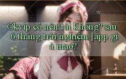 Okvip có nên tải không sau 6 tháng trải nghiệm app giả mạo