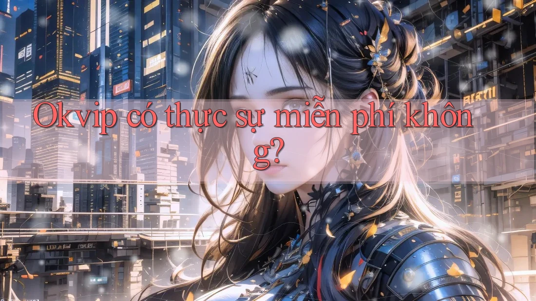 Okvip có thực sự miễn phí không?