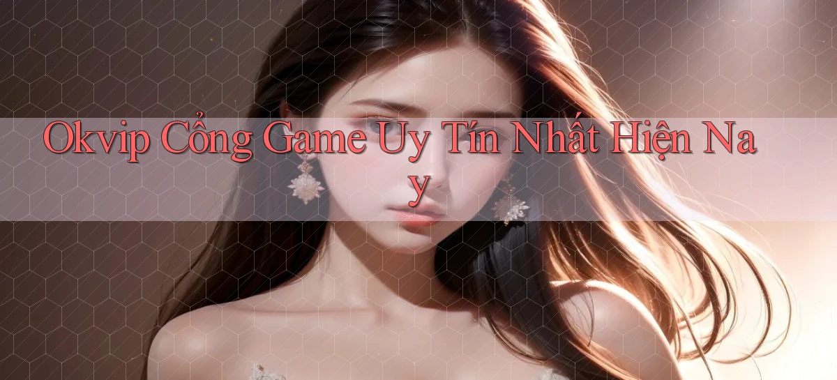 okvip   Nền Tảng Game   Link Chính Thức Mới
