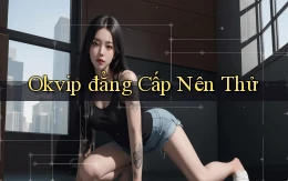 okvip đẳng cấp nên thử