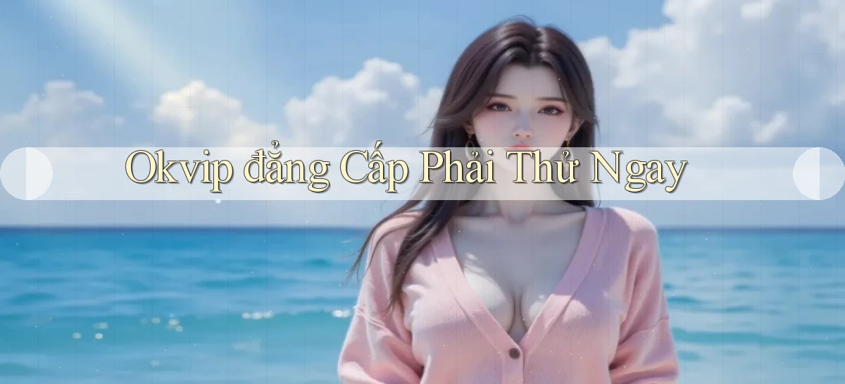 okvip   Nền Tảng Game   Link Chính Thức Mới