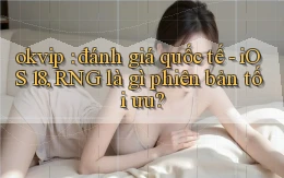 okvip đánh giá quốc tế   iOS 18, RNG là gì phiên bản tối ưu