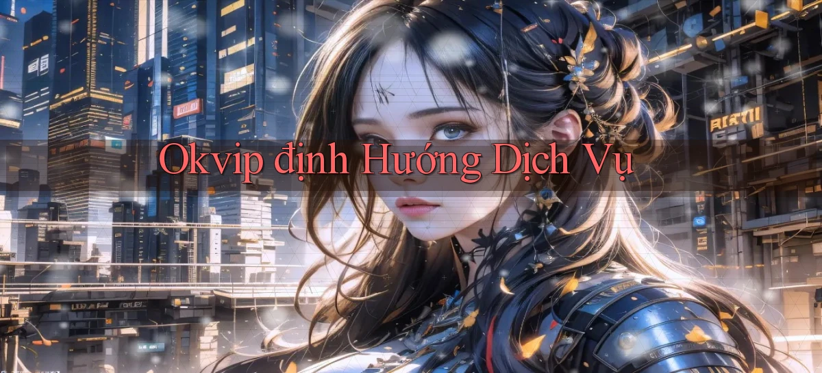 okvip  định hướng dịch vụ