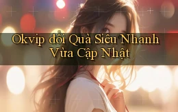 okvip đổi quà siêu nhanh vừa cập nhật
