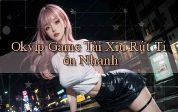 okvip  game tài xỉu rút tiền nhanh