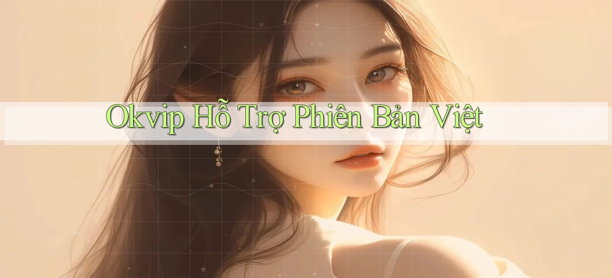 okvip hỗ trợ phiên bản việt