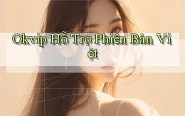 okvip hỗ trợ phiên bản việt
