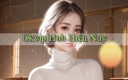 okvip hub hiện nay
