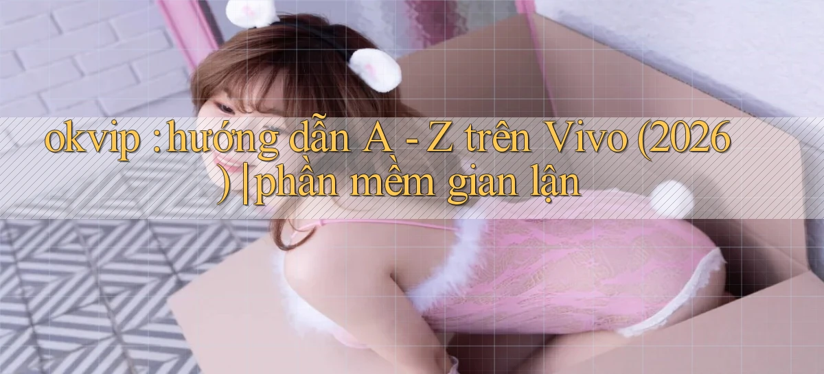 okvip   Nền Tảng Game   Link Chính Thức Mới