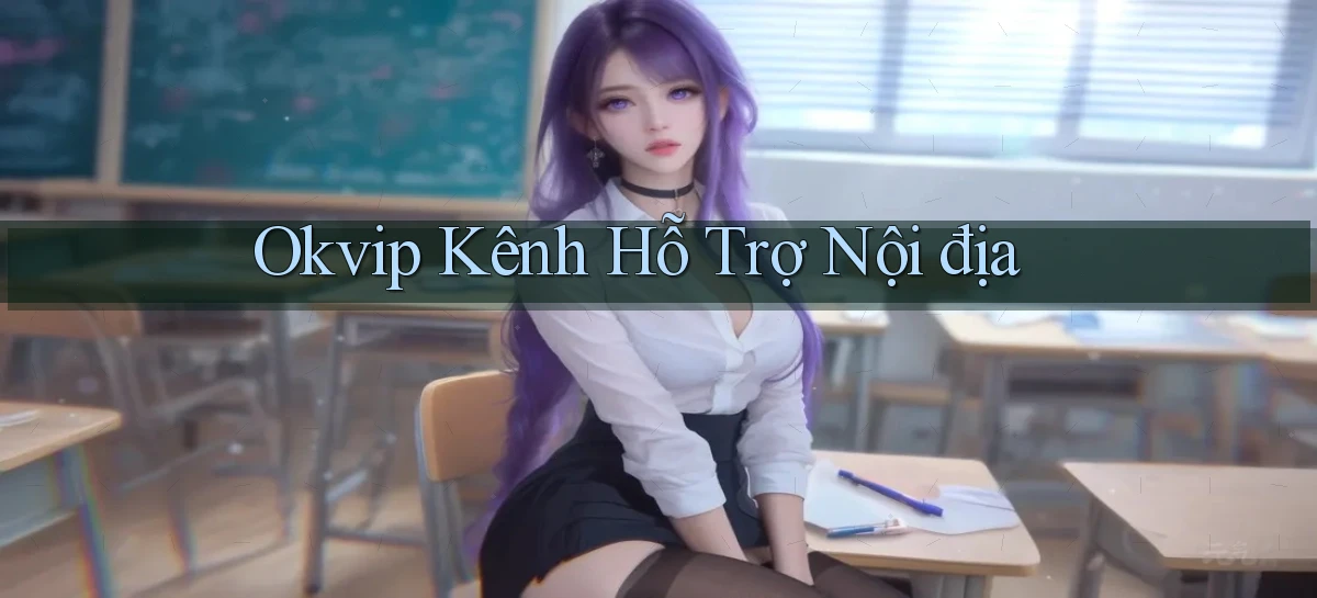 okvip kênh hỗ trợ nội địa