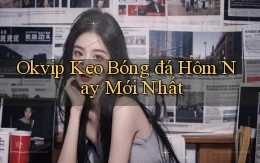 okvip  keo bóng đá hôm nay mới nhất