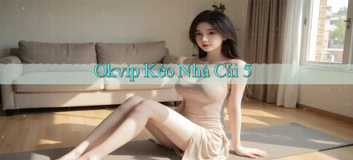 okvip  kèo nhà cái 5
