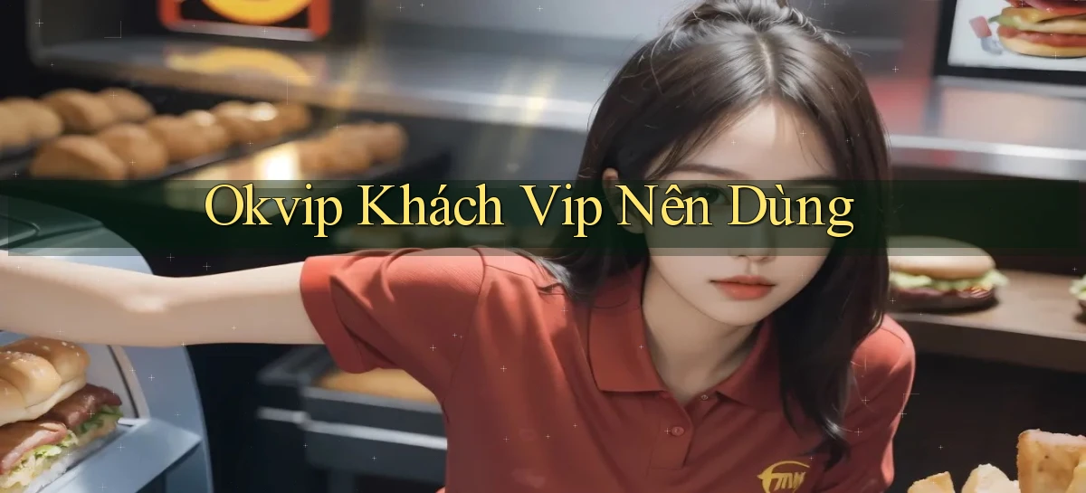 okvip khách vip nên dùng
