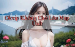 okvip không chờ lâu nạp usdt