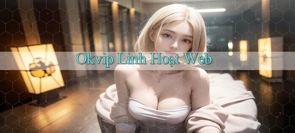 okvip linh hoạt web
