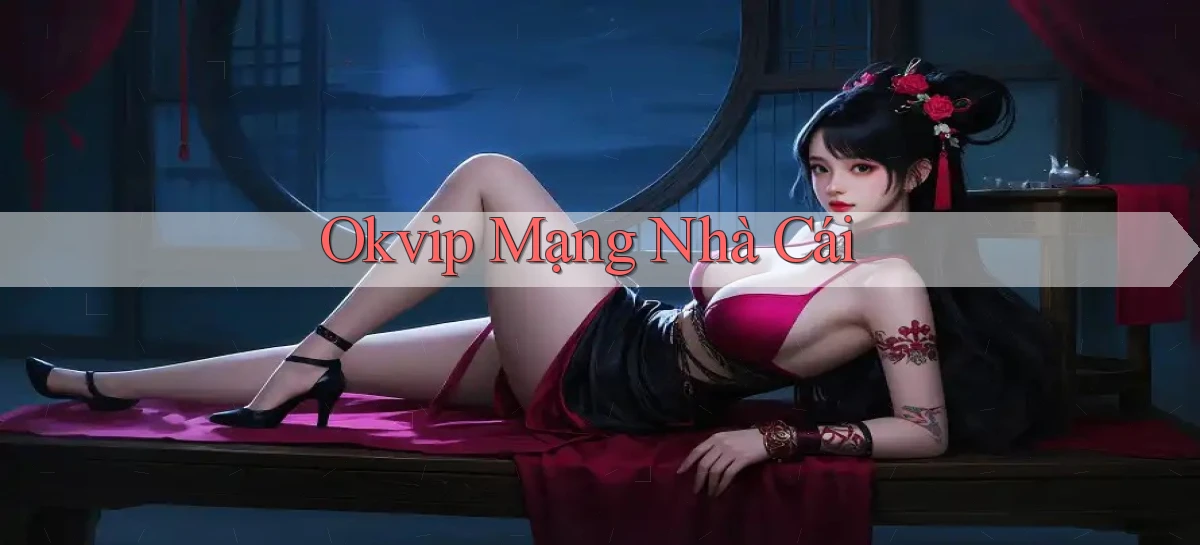okvip  mạng nhà cái