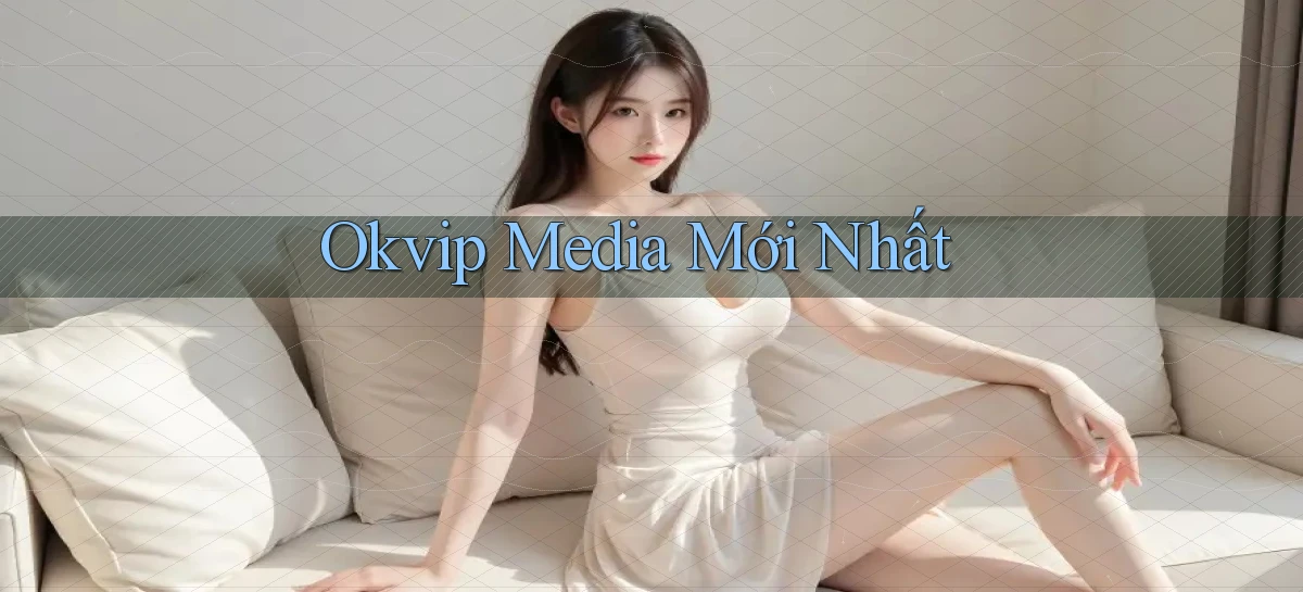 okvip media mới nhất