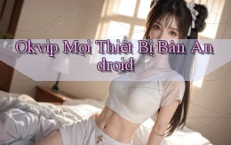 okvip mọi thiết bị bản android