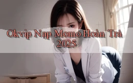okvip nạp momo hoàn trả 2025