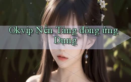 okvip  nền tảng động ứng dụng