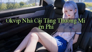 okvip  nhà cái tặng thưởng miễn phí