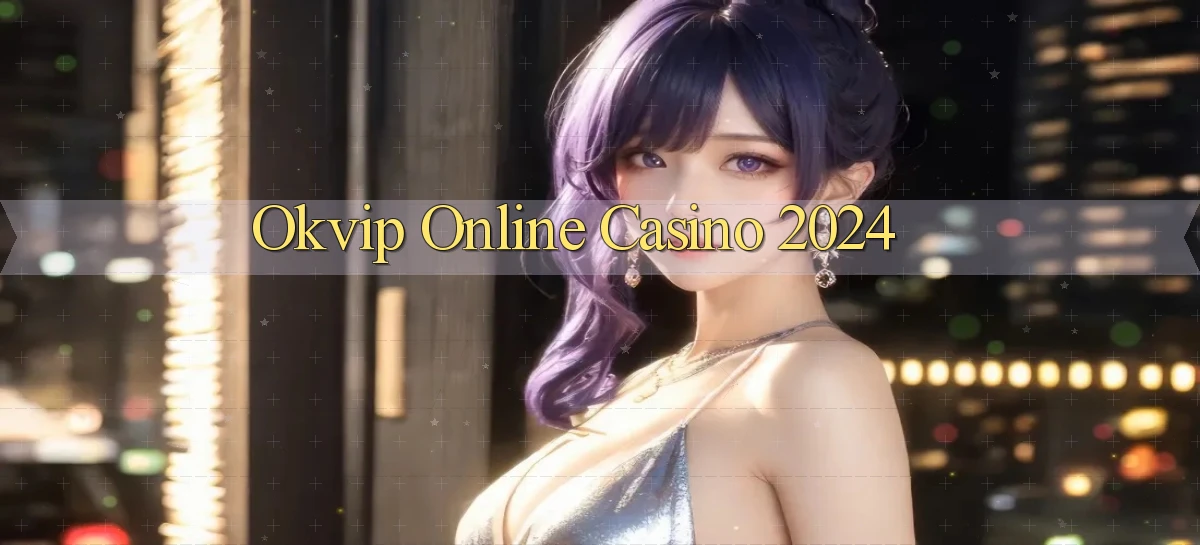 okvip Online Casino 2024