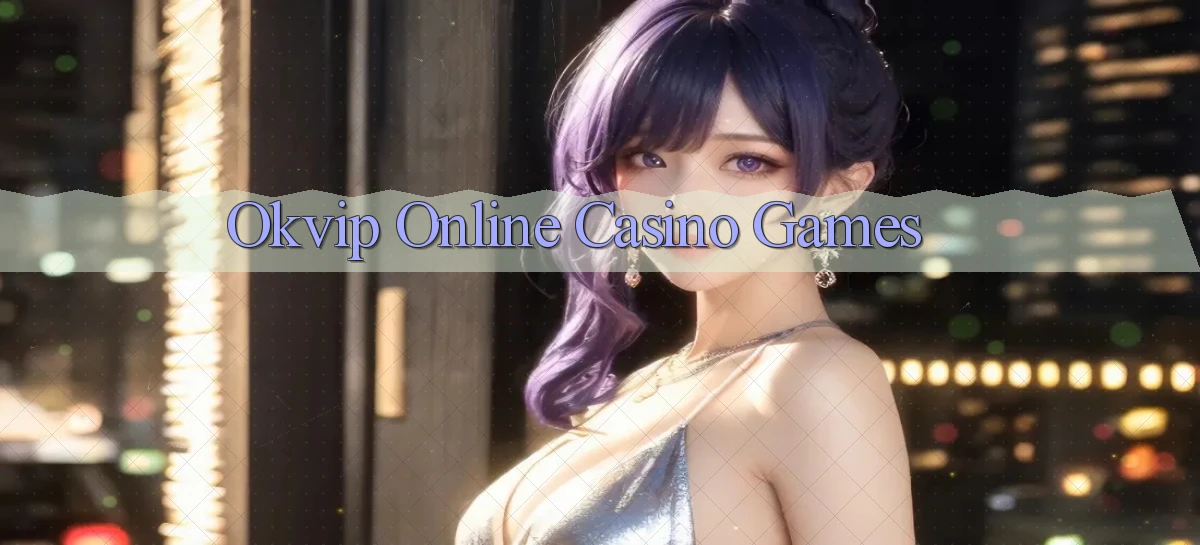okvip Online Casino Games