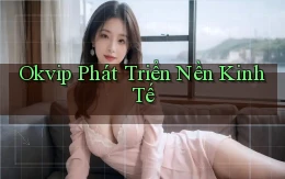okvip  phát triển nền kinh tế