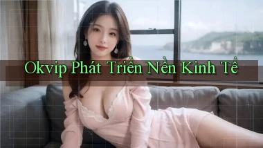 okvip  phát triển nền kinh tế