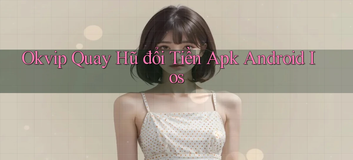 okvip   Nền Tảng Game   Link Chính Thức Mới