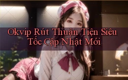 okvip rút thuận tiện siêu tốc cập nhật mới