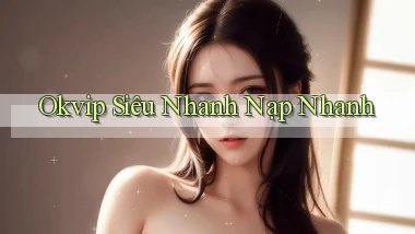 okvip siêu nhanh nạp nhanh