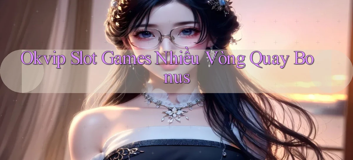 okvip   Nền Tảng Game   Link Chính Thức Mới