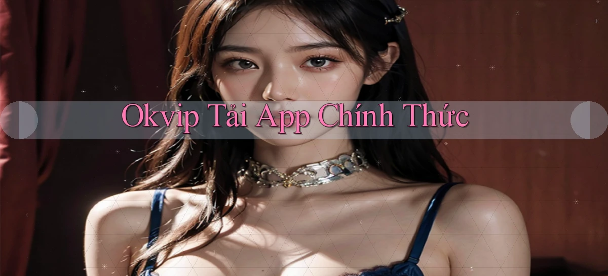 okvip   Nền Tảng Game   Link Chính Thức Mới