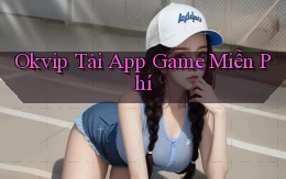 okvip  tải app game miễn phí