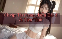 okvip  tải game đánh bài đổi tiền thật