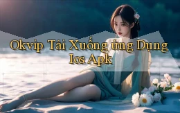 okvip  tải xuống ứng dụng ios apk