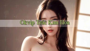 okvip  trác kim hoa