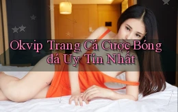 okvip  trang cá cược bóng đá uy tín nhất