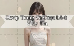 okvip  trang cá cược lô đề uy tín